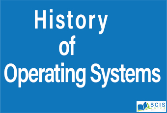History of Operating Systems || Operating Systems || Bcis Notes