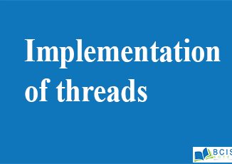 Implementation of threads || Process and Thread Management || Bcis Notes