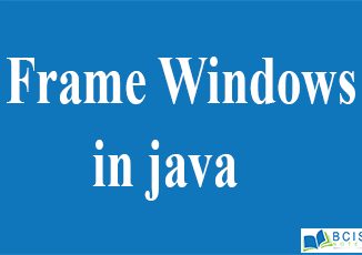 Frame Windows in Java || Introduction to AWT || Bcis Notes
