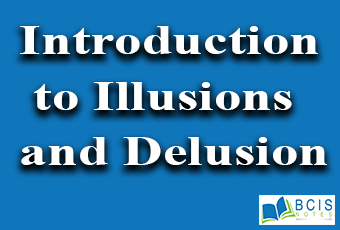 Introduction to Illusions and Delusion || Sensation and Perception || Bcis Notes