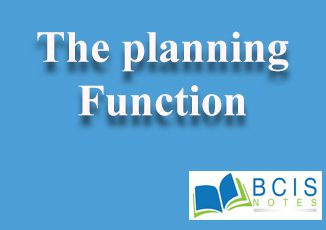The Planning Function || Planning and Decision Making || Bcis Notes