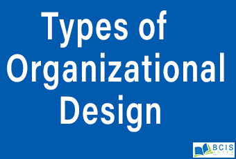 Types of Organizational Design || Organizational Structure And Design || Bcis Notes