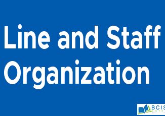 Line And Staff Organization || Organizational Structure And Design || Bcis Notes