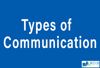 Types of Communication || Mobilizing Individuals and Groups || Bcis Notes