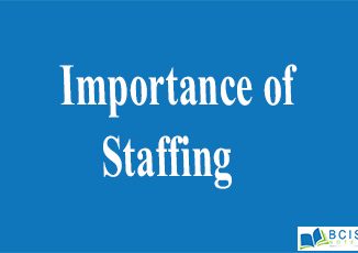 Importance of Staffing || Organizational Structure and Staffing || Bcis notes