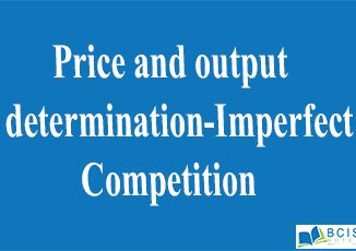 Price and output determination-Imperfect Competition || Production and cost || Bcis notes