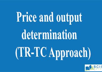 Price and output determination (TR-TC Approach)