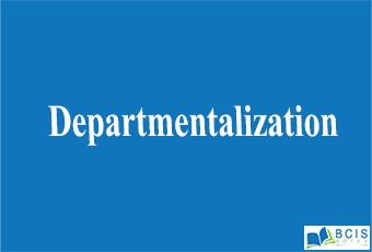 Departmentalization || Organizational Structure And Design || Bcis Notes