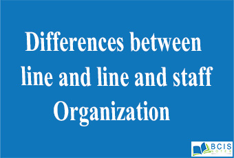 Differences between line and line and staff Organization || Organizational Structure and Staffing || Bcis Notes