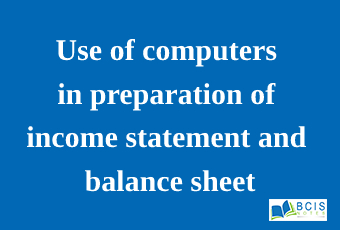 Use of computers in preparation of income statement and balance sheet || Preparation of Financial Statements