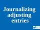 Journalizing adjusting entries || Accrual Accounting and adjustments