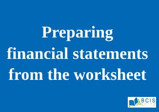 Preparing financial statements from the worksheet || Accrual Accounting and Adjustments