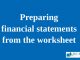 Preparing financial statements from the worksheet || Accrual Accounting and Adjustments