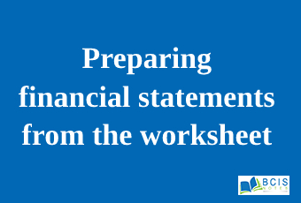 Preparing financial statements from the worksheet || Accrual Accounting and Adjustments