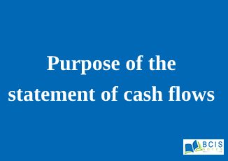 Purpose of the statement of cash flows || Preparation of Financial Statements