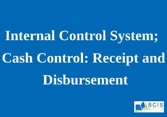 Internal Control System; Cash Control: Receipt and Disbursement || Accounting for Cash and Cash Equivalents