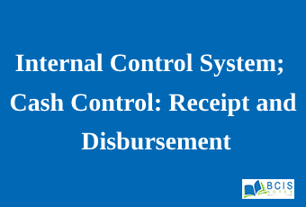 Internal Control System; Cash Control: Receipt and Disbursement || Accounting for Cash and Cash Equivalents