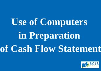 Use of Computers in Preparation of Cash Flow Statement || Preparation of Financial Statements
