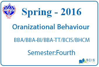 Organizational Behaviour || Pokhara University || Spring,2016 || BBA/BBA-BI/BBA-TT/BCIS/BHCM