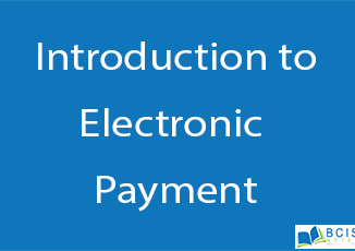 Introduction to Electronic Payment || Electronic Payment || BCIS Notes