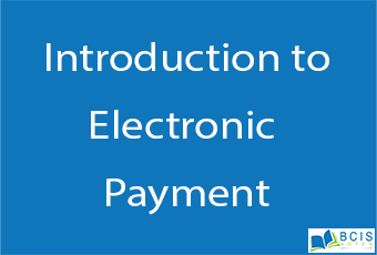 Introduction to Electronic Payment || Electronic Payment || BCIS Notes