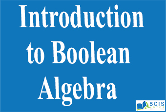 Introduction to Boolean Algebra || Boolean Algebra and Logic Gates || Bcis Notes