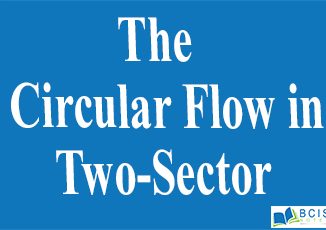 The Circular Flow in Two-Sector || National Income || Bcis Notes