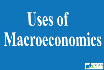 Uses of Macroeconomics || Nature and Scope of Macroeconomics || Bcis Note