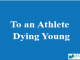 To an Athlete Dying Young
