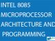 INTEL 8085 MICROPROCESSOR ARCHITECTURE AND PROGRAMMING