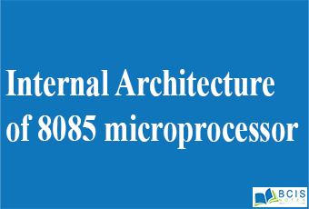 Internal Architecture of 8085 microprocessor || Intel 8085 Microprocessor Architecture and Programming || Bcis Notes