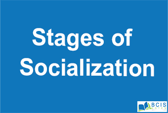 Stages of Socialization || The foundations of society || Bcis Notes